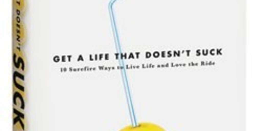 Get a Life That Doesn't Suck: 10 Surefire Ways to Live Life and Love the Ride [洋書] Does life suck? Go from crappy to happy